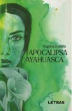 Apocalipsa Ayahuasca - Angelica Scaletta