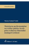 Modelarea performantelor serviciilor publice locale prin evaluarea binomului manageri-cetateni - Tincuta Gudana Vrabie