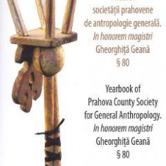 Anuarul societatii prahovene de antropologie generala. Yearbook of Prahova Country Society for General Anthropology