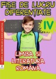 Limba si literatura romana clasa a IV-a. Fise de lucru diferentiate | Georgiana Gogoescu, Clasa 4, Limba Romana, Cartea Romaneasca educational