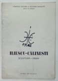 ILIESCU - CALINESTI , SCULPTURA - DESEN , CATALOG DE EXPOZITIE , 1982 , SEMNTA DE AUTOR *
