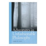 Adventures in unfashionable philosophy