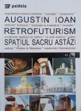 Retrofuturism. Spatiul sacru astazi - Augustin Ioan