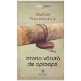 Razvan Theodorescu - Istoria vazuta de aproape - 130722