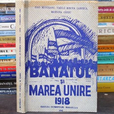 1918. BANATUL ȘI MAREA UNIRE - Ioan Munteanu, Vasile Mircea Zaberca, Mariana S&amp;acirc;rbu foto