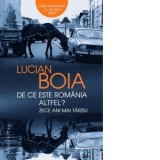De ce este Romania altfel? Zece ani mai tarziu - Lucian Boia