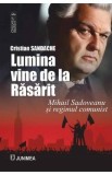 Lumina vine de la Rasarit. Mihail sadoveanu si regimul comunist - Cristian Sandache