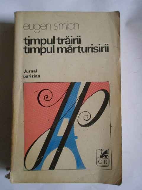 Timpul Trairii Timpul Marturisirii - Eugen Simion ,266503 Timpul Trairii Timpul Marturisirii - Eugen Simion ,266503