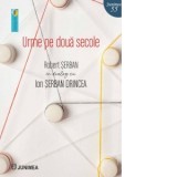 Urme pe doua secole. Robert Serban in dialog cu Ion Serban Drincea - Robert Serban