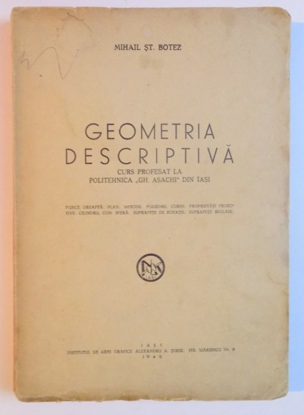 GEOMETRIA DESCRIPTIVA, CURS PROFESAT LA POLITEHNICA &#039;&#039;GH. ASACHI&#039;&#039; DIN IASI de MIHAIL ST. BOTEZ 1946