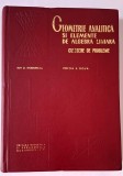 Geometrie analitica si elemente de algebra liniara. Culegere de probleme CU RASPUNSURI SI INDICATII &ndash; Teodorescu, editia a II-a, 1971, STARE FB!!!