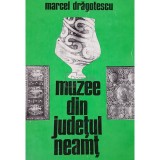 Marcel Dragotescu - Muzee din judetul Neamt (Editia: 1974)