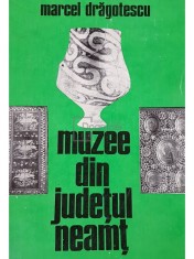 Marcel Dragotescu - Muzee din judetul Neamt (Editia: 1974) foto