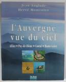 L &#039;AUVERGNE VUE DU CIEL par JEAN ANGLADE et HERVE MONESTIER , ALLIER , PUY - DE - DOME , CANTAL , HAUTE - LOIRE , 1999