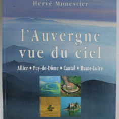 L 'AUVERGNE VUE DU CIEL par JEAN ANGLADE et HERVE MONESTIER , ALLIER , PUY - DE - DOME , CANTAL , HAUTE - LOIRE , 1999