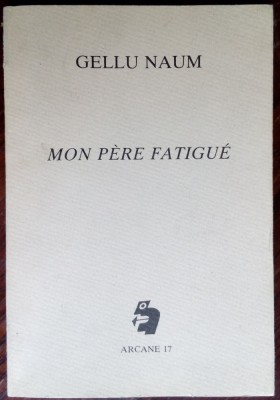 GELLU NAUM: MON PERE FATIGUE/DESEN PERAHIM/DEDICATIE-AUTOGRAF PT ALEX LEO SERBAN foto