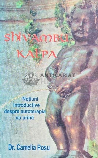 Shivambu Kalpa. Notiuni introductive despre autoterapia cu urina - 1995 - Camelia Rosu (AH131)