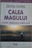 Calea magului. Despre libertatea spirituala &ndash; Deepak Chopra (cateva sublinieri)