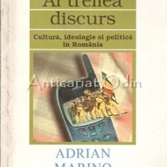 Al Treilea Discurs. Cultura, Ideologie Si Politica In Romania - Adrian Marino