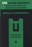 101 succese terapeutice. Depasirea transferului si a rezistentei in psihoterapie/Gerald Schoenewolf