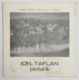 ION TAFLAN , PICTURA , CATALOG DE EXPOZITIE , 1984