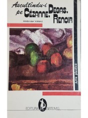 Ambroise Vollard - Ascultandu-i pe Cezanne, Degas, Renoir (Editia: 1992) foto