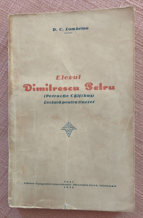 Elevul Dimitrescu Petru (Petrache Chitibus). Iasi, 1936 - D. C. Lambrino