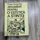 Argument pentru o estetica a stiintei - Caius Dragomir