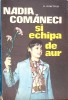 Nadia Comaneci si Echipa de Aur - D. Dimitriu, 1976, Editura Sport-Turism, Carte sportiva