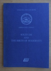 Adrian Paul Iliescu - Solitude and the birth of modernity cu dedicatie
