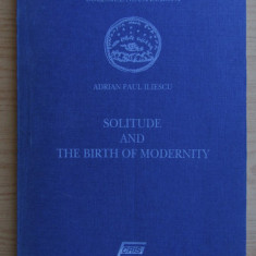 Adrian Paul Iliescu - Solitude and the birth of modernity cu dedicatie