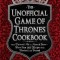 The Unofficial Game of Thrones Cookbook: From Direwolf Ale to Auroch Stew - More Than 150 Recipes from Westeros and Beyond
