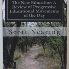 THE NEW EDUCATION , A REVIEW OF PROGRESSIVE EDUCATIONAL MOVEMENTS OF THE DAY by SCOTT NEARING , ANII ' 2000