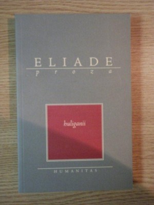 HULIGANII de MIRCEA ELIADE foto