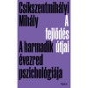 A fejlőd&eacute;s &uacute;tjai - A harmadik &eacute;vezred pszichol&oacute;gi&aacute;ja - Cs&iacute;kszentmih&aacute;lyi Mih&aacute;ly