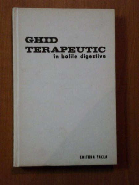 GHID TERAPEUTIC IN BOLILE DIGESTIVE de EUGEN ADAM , ION ATANASESCU , GRUIA CRISAN , CAIUS SGAVIRDEA , 1978