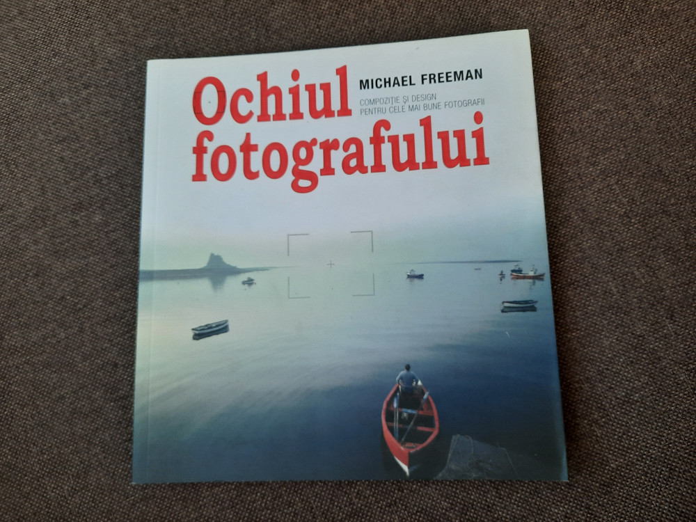 Michael Freeman - Ochiul fotografului | Okazii.ro