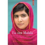 Eu sint Malala. Povestea fetei care a luptat pentru educatie si a fost impuscata de talibani - Malala Yousafzai