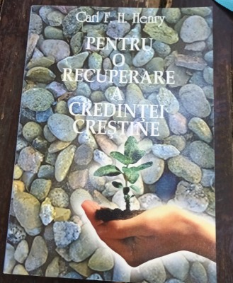 PENTRU O RECUPERARE A CREDINTEI CRESTINE CARL F H HENRY foto