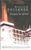 Steaguri in tarana William Faulkner Editura Rao 2006 475 pagini Literatura straina Roman clasic