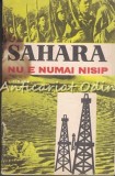 Sahara Nu E Numai Nisip - I. Cioara, Editura Politica 1961, Carte Veche, Bucuresti, Politica