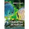A t&ouml;k&eacute;letes akv&aacute;rium - &Eacute;desv&iacute;zi &eacute;s tengeri akv&aacute;riumok kialak&iacute;t&aacute;sa &eacute;s fenntart&aacute;sa - Jeremy Gay