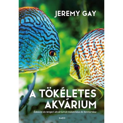 A t&amp;ouml;k&amp;eacute;letes akv&amp;aacute;rium - &amp;Eacute;desv&amp;iacute;zi &amp;eacute;s tengeri akv&amp;aacute;riumok kialak&amp;iacute;t&amp;aacute;sa &amp;eacute;s fenntart&amp;aacute;sa - Jeremy Gay foto