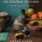 My Kitchen in Rome: Recipes and Notes on Italian Cooking