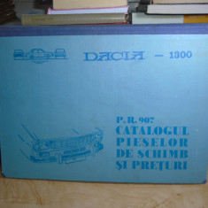 DACIA 1300 * P.R. 907 - CATALOGUL PIESELOR DE SCHIMB SI PRETURI