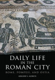 Daily Life in the Roman City: Rome, Pompeii, and Ostia