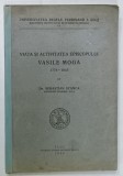 VIATA SI ACTIVITATEA EPISCOPULUI VASILE MOGA 1774 - 1845 de Dr. SEBASTIAN STANCA , 1939