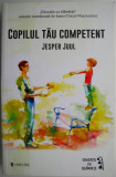 Copilul tau competent - Jesper Juul, Carte Pedagogie, Dezvoltare Personala Copii