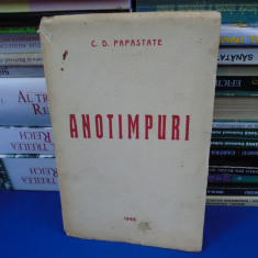 CONSTANTIN D. PAPASTATE - ANOTIMPURI , ED. 1-A , 1946 , CU AUTOGRAF !!! *