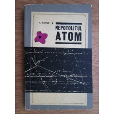 A. Romer - Nepotolitul atom. Din istoria unor experiente cruciale